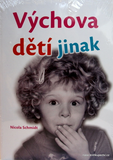 Výchova dětí jinak Jiná kniha o výchově dětí Schmidt Nicola