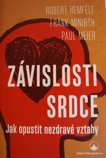 Závislosti srdce - Frank Minirth, Robert Hemfelt, Paul Meier