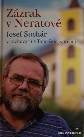 Zázrak v Neratově Josef Suchár v rozhovoru s Tomášem Kutilem