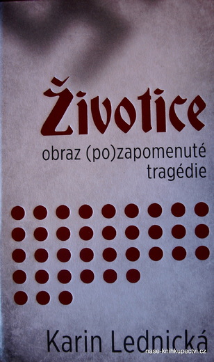 Životice: obraz (po)zapomenuté tragédie -  Lednická Karin