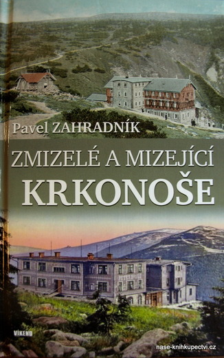 Zmizelé a mizející Krkonoše  - Pavel Zahradník