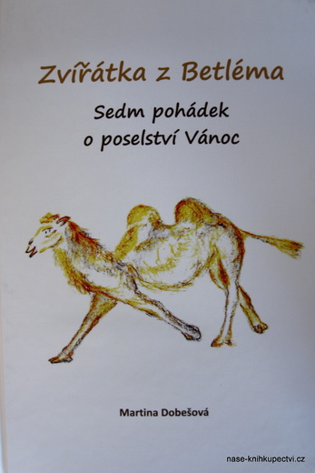 Zvířátka z Betléma: Sedm pohádek o poselství Vánoc M Dobešová