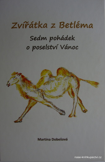 Zvířátka z Betléma Sedm pohádek o poselství Vánoc Dobešová M.